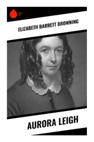 Knjiga Aurora Leigh Elizabeth Barrett Browning