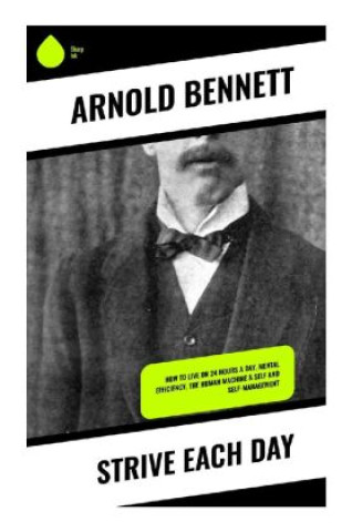 Knjiga Strive Each Day Arnold Bennett