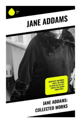 Kniha Jane Addams: Collected Works Jane Addams