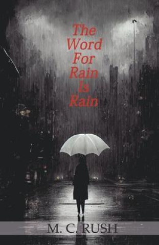 Book The Word For Rain Is Rain M. C. Rush