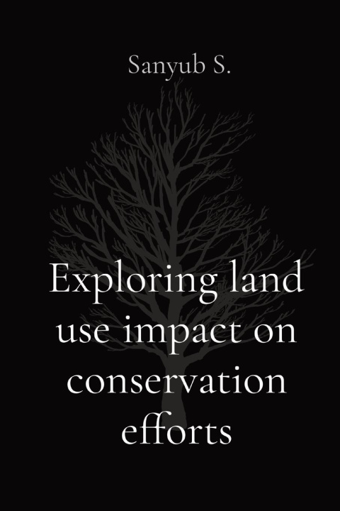 Buch Exploring land use impact on conservation efforts Sanyub S.