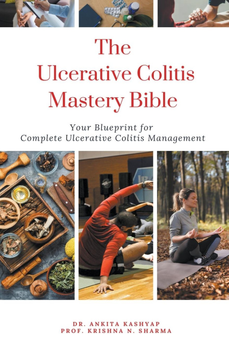 Carte The Ulcerative Colitis Mastery Bible Krishna N. Sharma