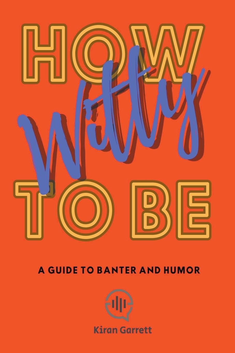 Boek How to be Witty Kiran Garrett