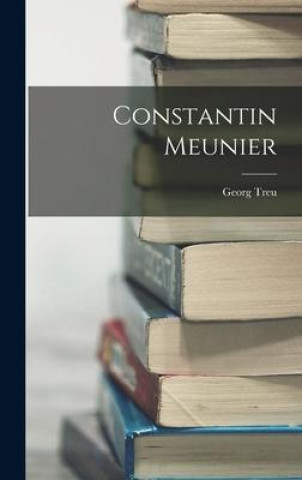 Kniha Constantin Meunier Georg Treu
