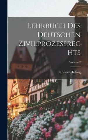 Knjiga Lehrbuch Des Deutschen Zivilprozessrechts; Volume 2 Konrad Hellwig