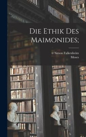Kniha Die ethik des Maimonides; Moses 1135-1204 Maimonides