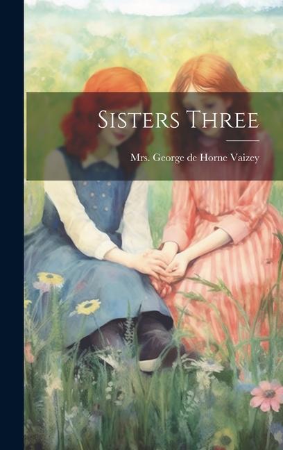 Knjiga Sisters Three Mrs. George de Horne Vaizey