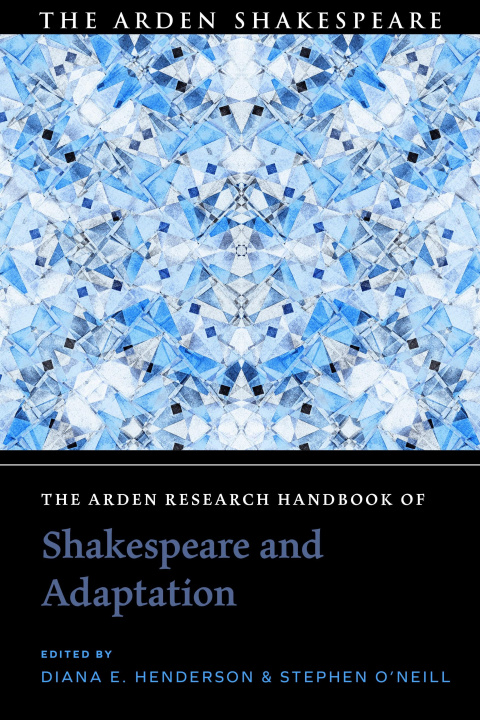 Carte The Arden Research Handbook of Shakespeare and Adaptation Stephen O'Neill