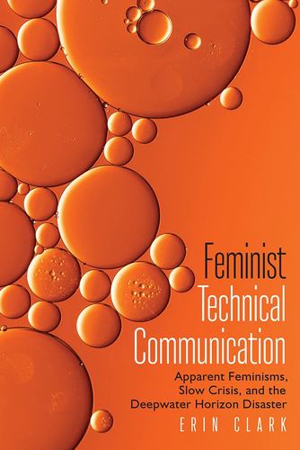 Kniha Feminist Technical Communication: Apparent Feminisms, Slow Crisis, and the Deepwater Horizon Disaster Clark
