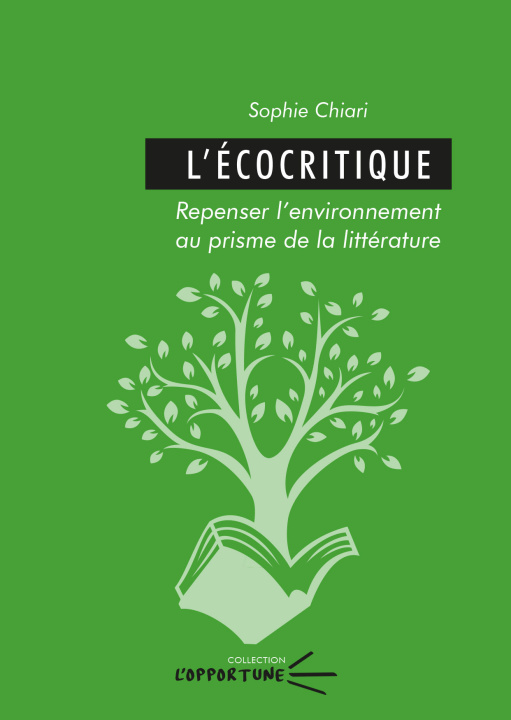 Kniha L'ECOCRITIQUE. REPENSER L'ENVIRONNEMENT AU PRISME DE LA LITTERATURE CHIARI SOPHIE