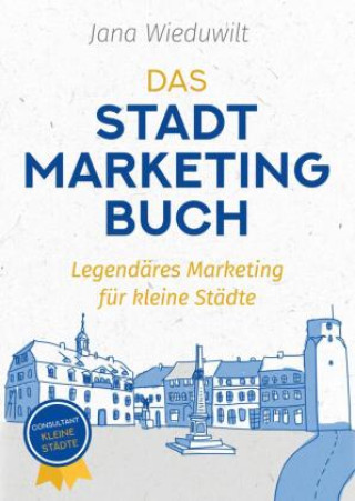 Carte Das Stadtmarketingbuch für Bürgermeister, Stadtmarketingverantwortliche und Innenstadtmanager Jana Wieduwilt