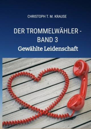 Carte Der Trommelwähler - Band 3 Christoph T. M. Krause