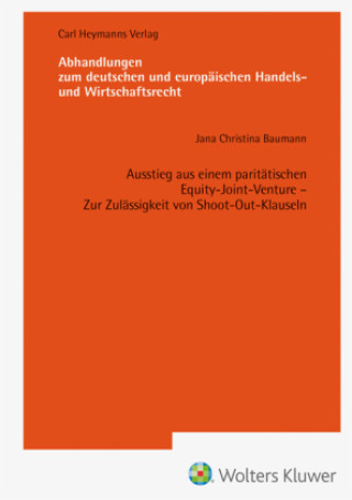 Książka Ausstieg aus einem paritätischen Equity-Joint-Venture - Zur Zulässigkeit von Shoot-Out-Klauseln (AHW 259) 