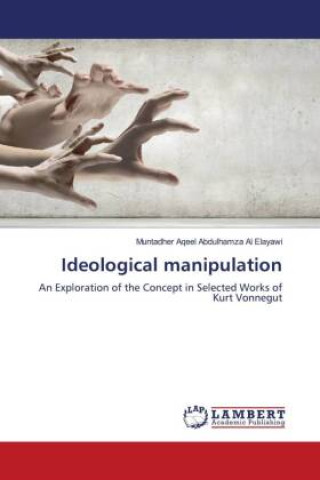 Knjiga Ideological manipulation Muntadher Aqeel Abdulhamza Al Elayawi