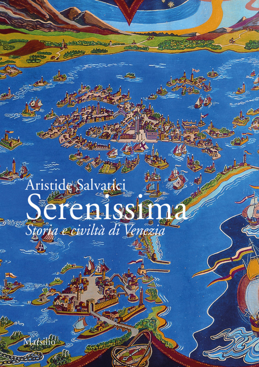 Könyv Serenissima. Storia e civiltà di Venezia Aristide Salvatici