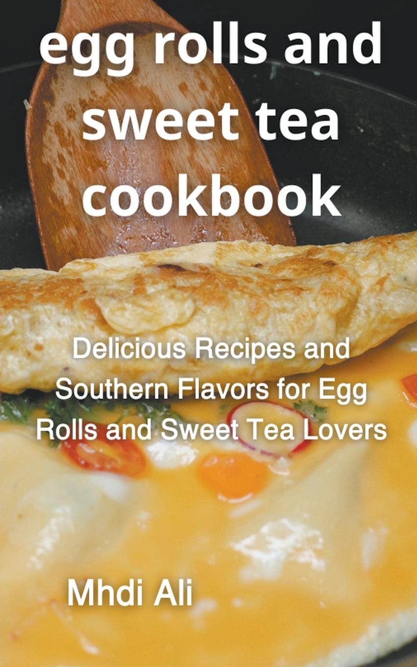 Kniha Egg Rolls And Sweet Tea Cookbook 