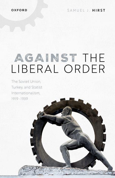 Kniha Against the Liberal Order The Soviet Union, Turkey, and Statist Internationalism, 1919-1939 (Hardback) 