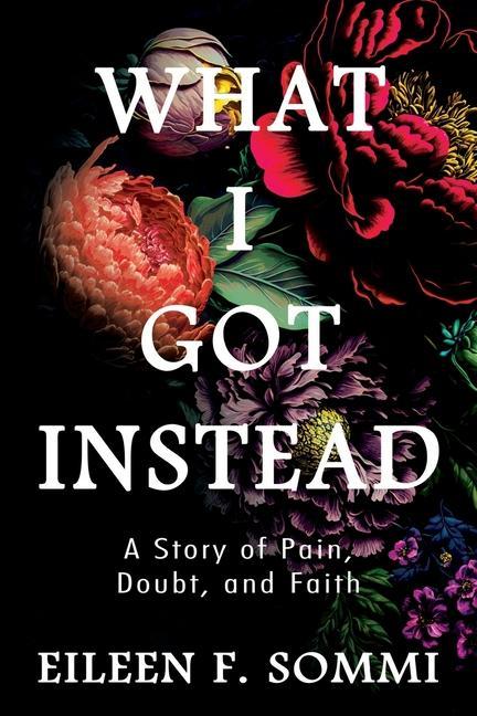 Knjiga What I Got Instead Eileen F. Sommi