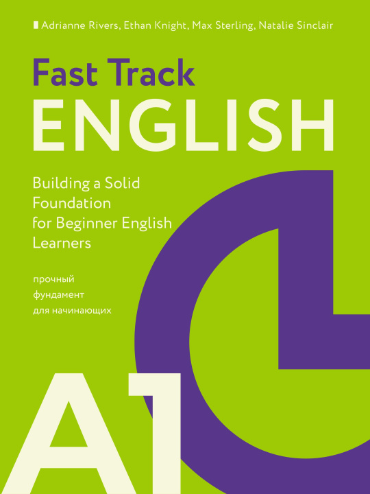 Carte Fast Track English A1: прочный фундамент для начинающих (Building a Solid Foundation for Beginner English Learners) A. Rivers