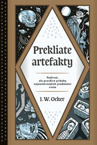Книга Prekliate artefakty: Podivné, ale pravdivé príbehy najneslávnejších predmetov sveta J.W. Ocker