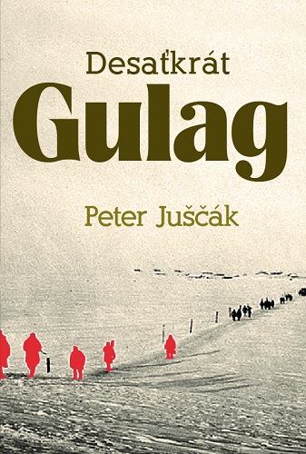 Книга Desaťkrát Gulag Peter Juščák