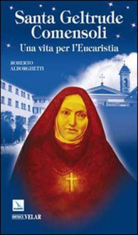 Kniha Santa Geltrude Comensoli. Una vita per l'Eucaristia Roberto Alborghetti