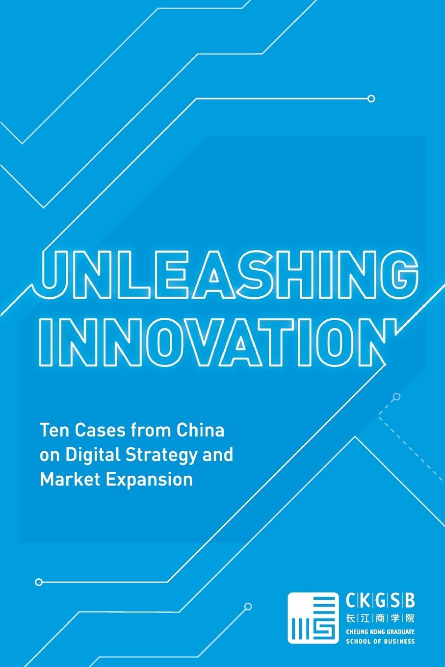 Kniha Unleashing Innovation CKGSB Case Study Center