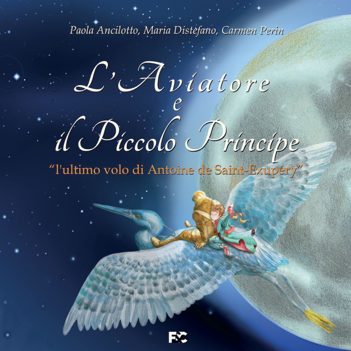 Kniha aviatore e il Piccolo Principe «l'ultimo volo di Antoine de Saint-Exupéry» Paola Ancilotto