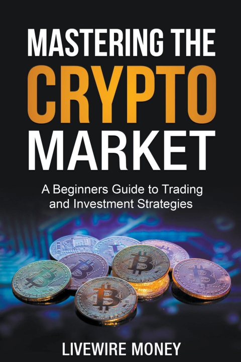 Könyv Mastering the Crypto Market LiveWire Money