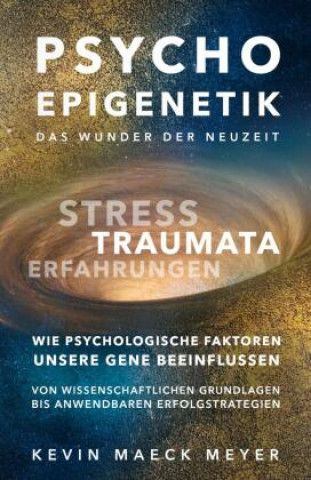 Könyv Psycho Epigenetik-Das Wunder der Neuzeit Kevin Maeck Meyer