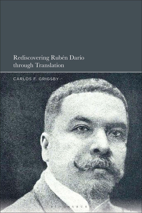 Knjiga Rediscovering Rubén Darío Through Translation Carlos F. Grigsby