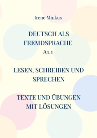 Kniha Deutsch als Fremdsprache A1.1 Lesen, Schreiben und Sprechen Irene Minkus