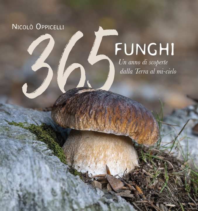 Książka 365 funghi. Un anno di scoperte dalla terra al mi-cielo Nicolò Oppicelli