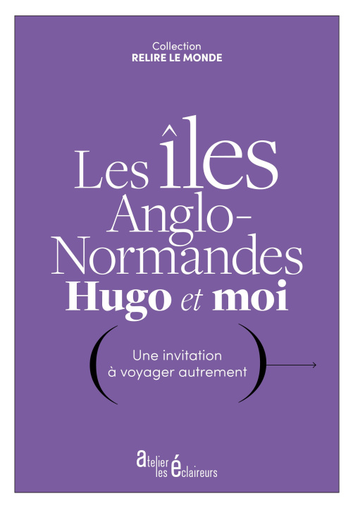 Kniha LES ILES ANGLO-NORMANDES, HUGO ET MOI : UNE INVITATION A VOYAGER AUTREMENT HUGO VICTOR