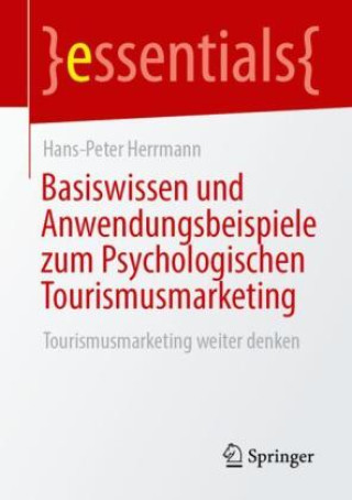 Kniha Basiswissen und Anwendungsbeispiele zum Psychologischen Tourismusmarketing Hans-Peter Herrmann