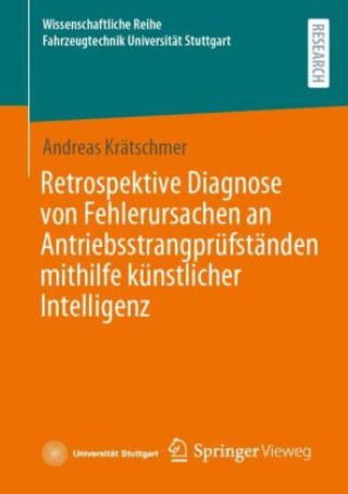 Könyv Retrospektive Diagnose von Fehlerursachen an Antriebsstrangprüfständen mithilfe künstlicher Intelligenz Andreas Krätschmer