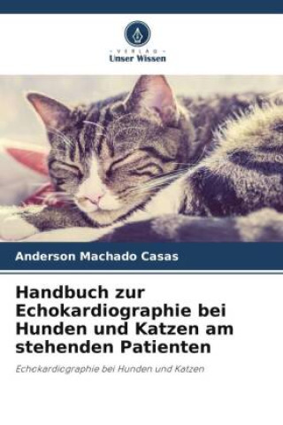 Kniha Handbuch zur Echokardiographie bei Hunden und Katzen am stehenden Patienten Anderson Machado Casas