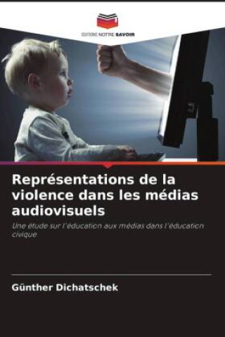 Knjiga Représentations de la violence dans les médias audiovisuels Günther Dichatschek