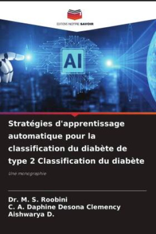 Kniha Stratégies d'apprentissage automatique pour la classification du diabète de type 2 Classification du diabète Dr. M. S. Roobini