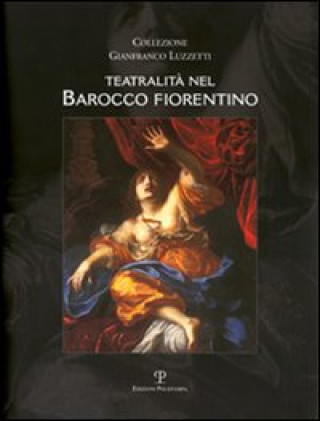Книга Teatralità nel barocco fiorentino. Collezione Gianfranco Luzzetti. Ediz. italiana e inglese 