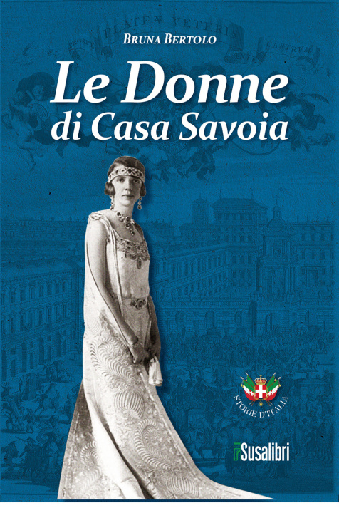 Kniha donne di Casa Savoia Bruna Bertolo