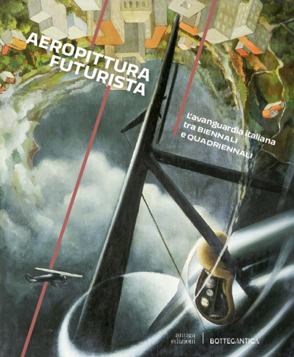 Kniha Aeropittura futurista. L'avanguardia italiana tra Biennali e Quadriennali Fabio Benzi