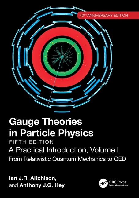 Carte Gauge Theories in Particle Physics, 40th Anniversary Edition: A Practical Introduction, Volume 1 Aitchison