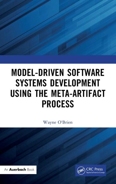 Knjiga Model-Driven Software Systems Development Using the Meta-Artifact Process Wayne O"Brien