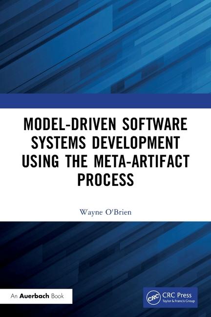Knjiga Model-Driven Software Systems Development Using the Meta-Artifact Process Wayne O"Brien