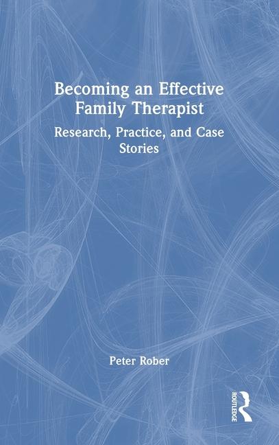 Carte Becoming an Effective Family Therapist Peter Rober