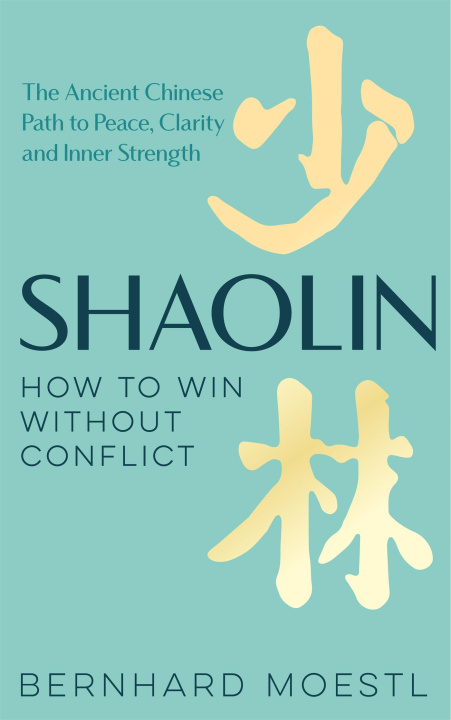 Könyv Shaolin: How to Win Without Conflict Bernhard Moestl