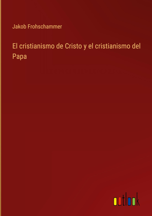 Książka El cristianismo de Cristo y el cristianismo del Papa 