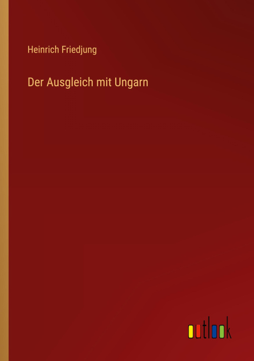 Knjiga Der Ausgleich mit Ungarn Heinrich Friedjung
