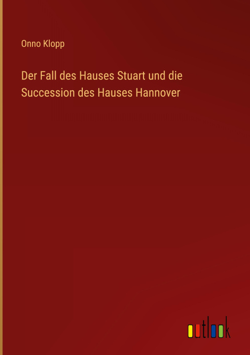 Carte Der Fall des Hauses Stuart und die Succession des Hauses Hannover 